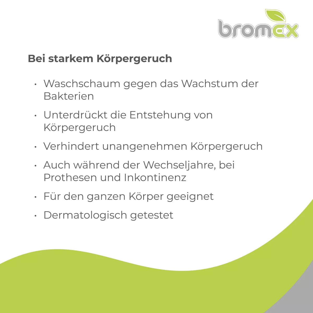 Infografik zu bromex Waschschaum bei starkem Körpergeruch: hemmt Bakterienwachstum, unterdrückt Geruchsbildung, für den ganzen Körper geeignet und dermatologisch getestet.